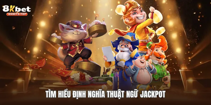 Tìm hiểu định nghĩa thuật ngữ Jackpot